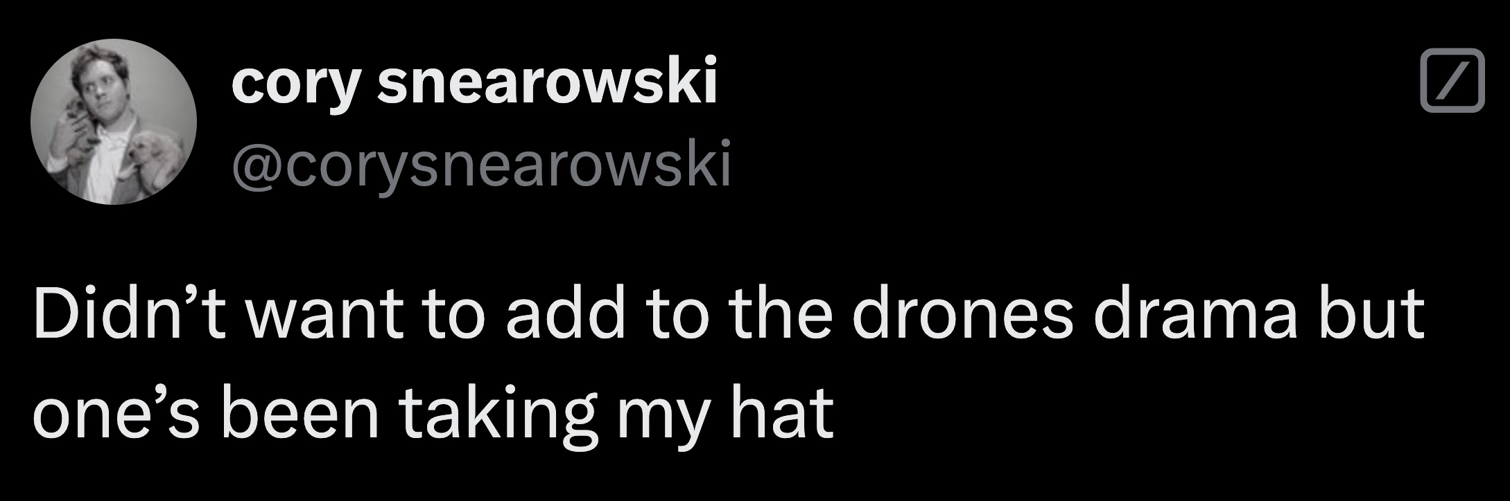 first of all i didn t miss - cory snearowski Didn't want to add to the drones drama but one's been taking my hat